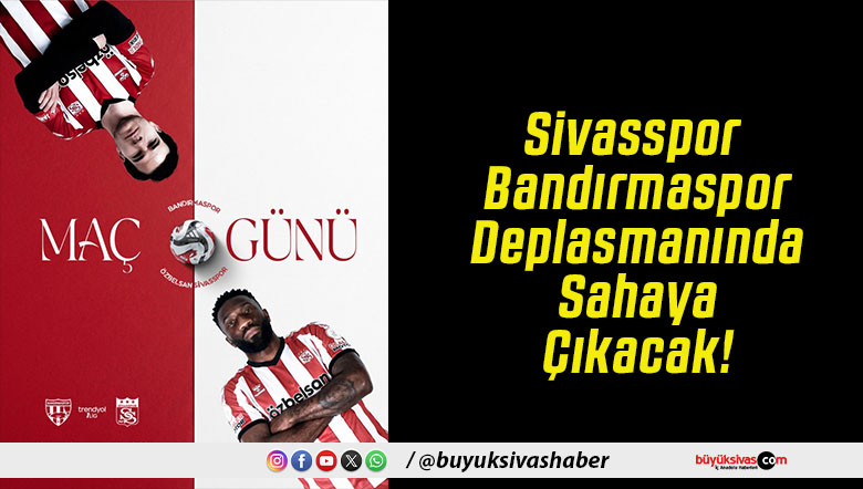 Sivasspor Bandırmaspor Deplasmanında Sahaya Çıkacak!