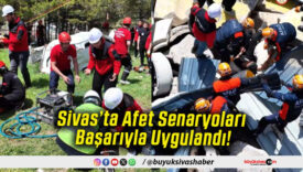 Sivas’ta Afet Senaryoları Başarıyla Uygulandı!