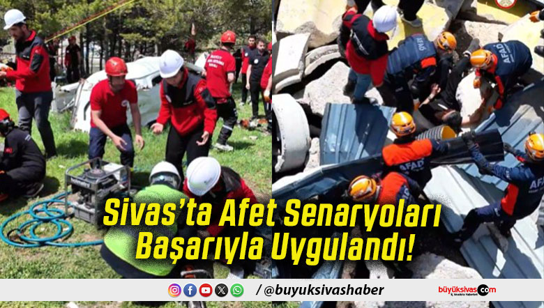 Sivas’ta Afet Senaryoları Başarıyla Uygulandı!