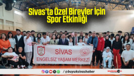 Sivas’ta Özel Bireyler