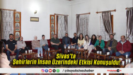 Sivas’ta Şehirlerin İnsan Üzerindeki Etkisi Konuşuldu!