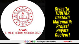 Sivas’ta TÜBİTAK Destekli Matematik Projesi Hayata Geçiyor!