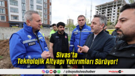 Sivas’ta Teknolojik Altyapı Yatırımları Sürüyor!