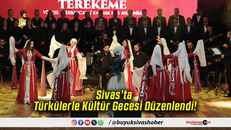 Sivas’ta Türkülerle Kültür Gecesi Düzenlendi!