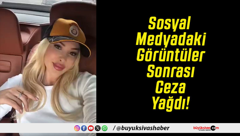 Sosyal Medyadaki Görüntüler Sonrası Ceza Yağdı!