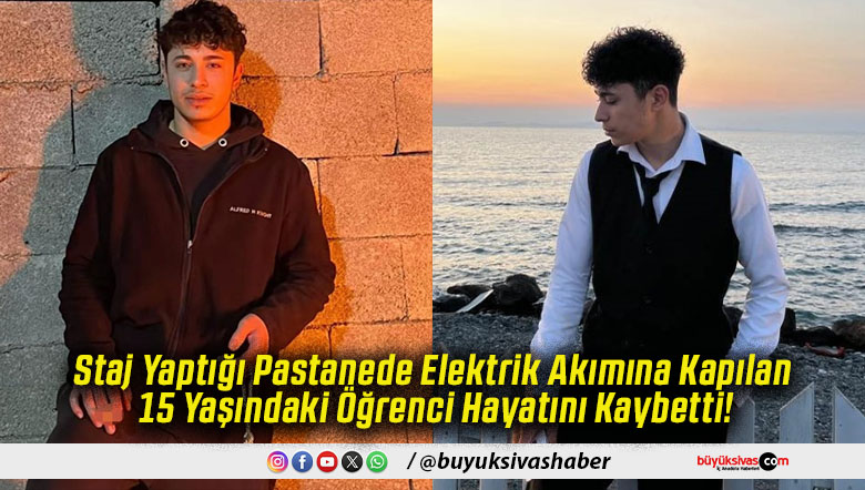 Staj Yaptığı Pastanede Elektrik Akımına Kapılan 15 Yaşındaki Öğrenci Hayatını Kaybetti!