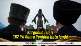 Sürgünün İzleri 162 Yıl Sonra Yeniden Hatırlandı!