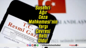 Suşehri Ağır Ceza Mahkemesi’nin Yargı Çevresi Belli Oldu!