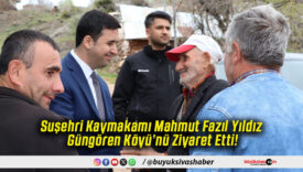 Suşehri Kaymakamı Mahmut Fazıl Yıldız Güngören Köyü’nü Ziyaret Etti!