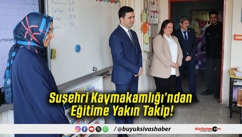Suşehri Kaymakamlığı’ndan Eğitime Yakın Takip!