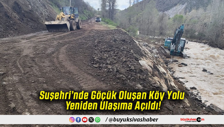 Suşehri’nde Göçük Oluşan Köy Yolu Yeniden Ulaşıma Açıldı!