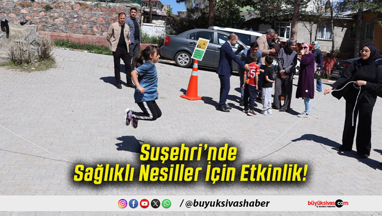 Suşehri’nde Sağlıklı Nesiller İçin Etkinlik!