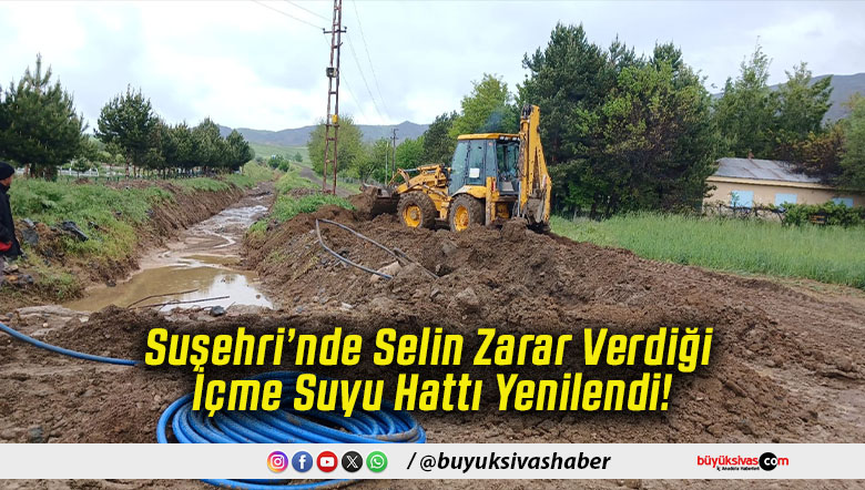 Suşehri’nde Selin Zarar Verdiği İçme Suyu Hattı Yenilendi!