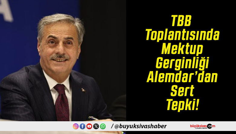 TBB Toplantısında Mektup Gerginliği Alemdar’dan Sert Tepki!