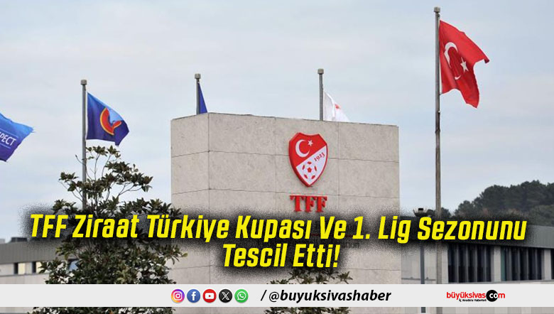 TFF Ziraat Türkiye Kupası Ve 1. Lig Sezonunu Tescil Etti!
