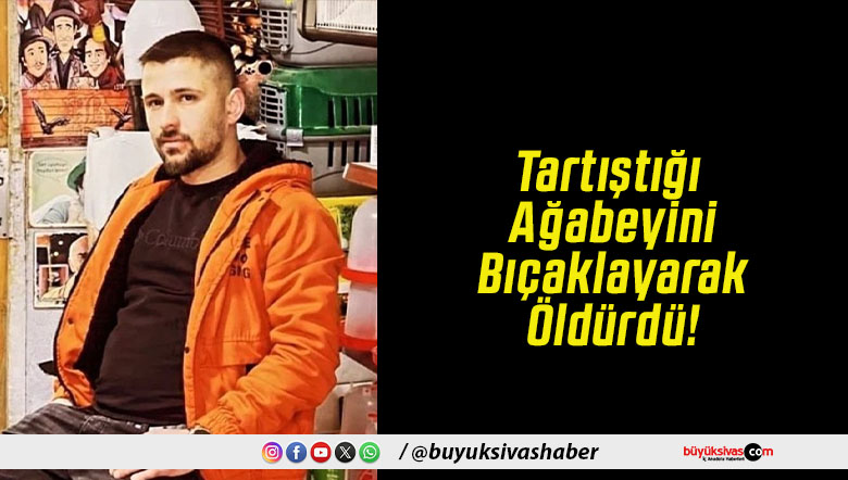 Tartıştığı Ağabeyini Bıçaklayarak Öldürdü!
