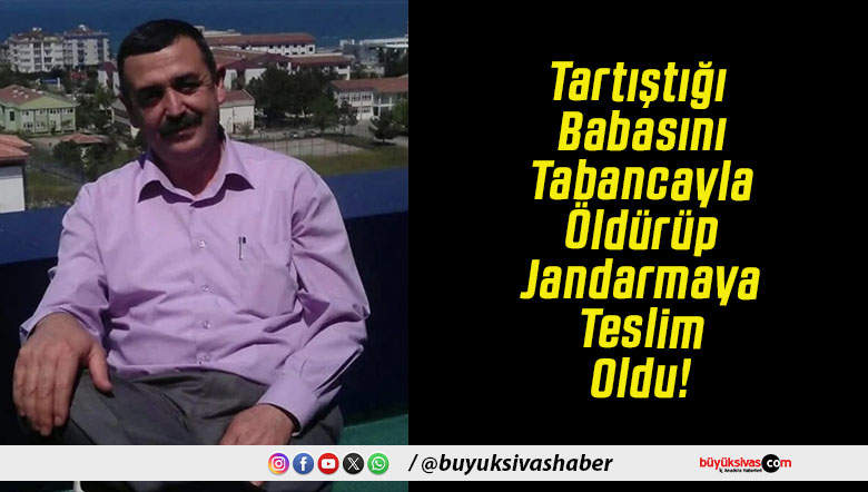 Tartıştığı Babasını Tabancayla Öldürüp Jandarmaya Teslim Oldu!