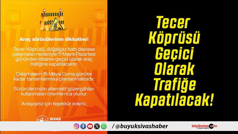 Tecer Köprüsü Geçici Olarak Trafiğe Kapatılacak!