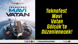 Teknofest Mavi Vatan Gölcük’te Düzenlenecek!