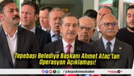 Tepebaşı Belediye Başkanı Ahmet Ataç’tan Operasyon Açıklaması!