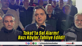Tokat’ta Sel Alarmı! Bazı Köyler Tahliye Edildi!