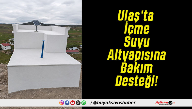 Ulaş’ta İçme Suyu Altyapısına Bakım Desteği!
