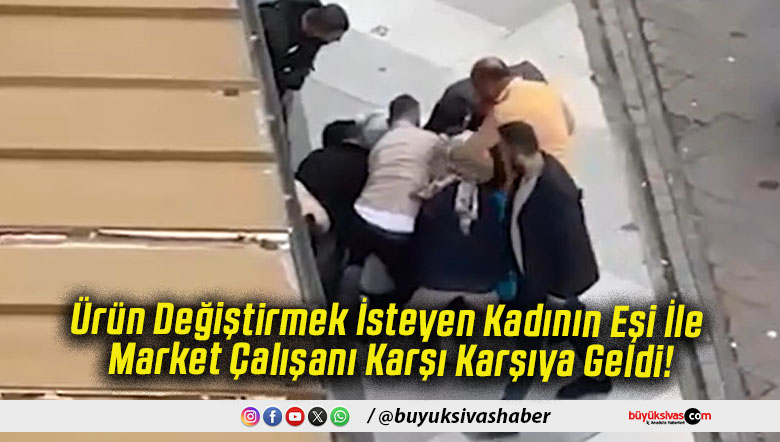 Ürün Değiştirmek İsteyen Kadının Eşi İle Market Çalışanı Karşı Karşıya Geldi!