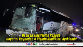 Uşak’ta Zincirleme Kazada Hayatını Kaybeden 4 Kişinin Kimlikleri Açıklandı!