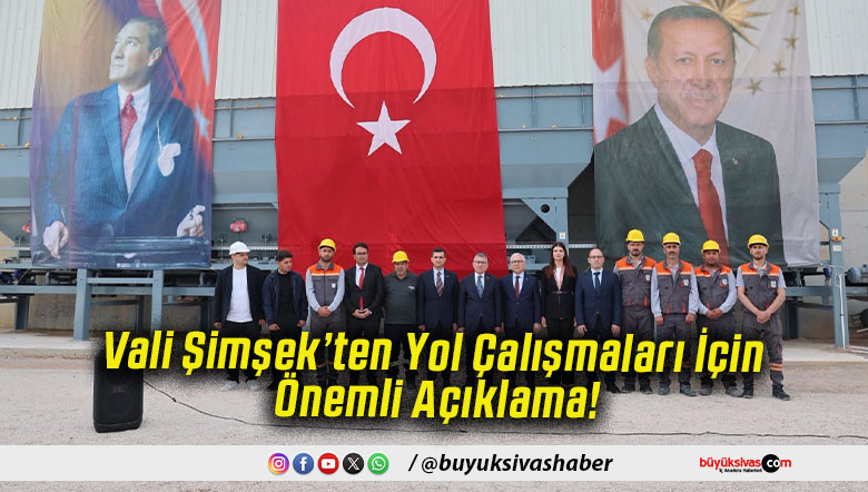 Vali Şimşek’ten Yol Çalışmaları İçin Önemli Açıklama!