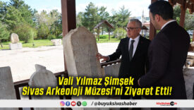Vali Yılmaz Şimşek Sivas Arkeoloji Müzesi’ni Ziyaret Etti!