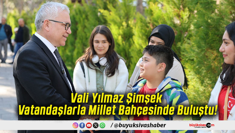 Vali Yılmaz Şimşek Vatandaşlarla Millet Bahçesinde Buluştu!