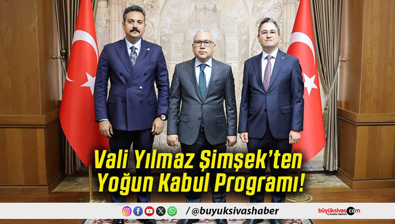 Vali Yılmaz Şimşek’ten Yoğun Kabul Programı!