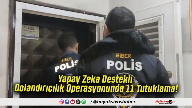 Yapay Zeka Destekli Dolandırıcılık Operasyonunda 11 Tutuklama!