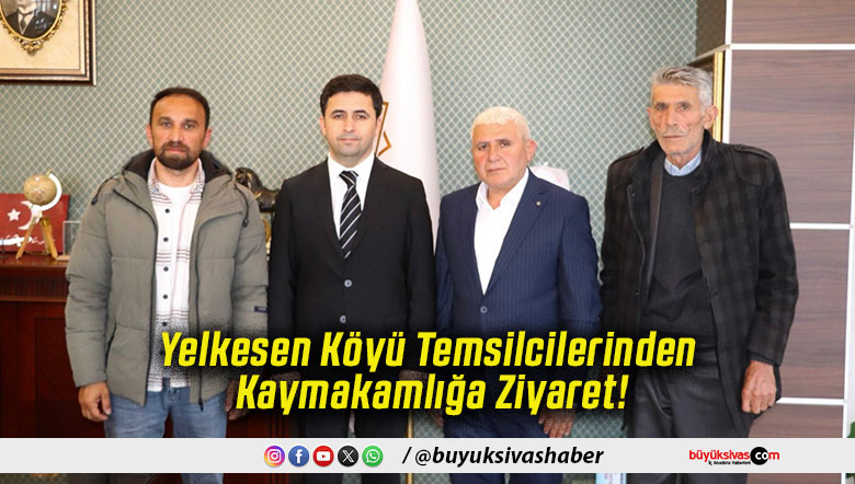 Yelkesen Köyü Temsilcilerinden Kaymakamlığa Ziyaret!