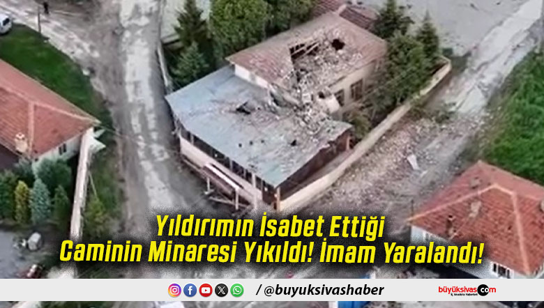 Yıldırımın İsabet Ettiği Caminin Minaresi Yıkıldı! İmam Yaralandı!