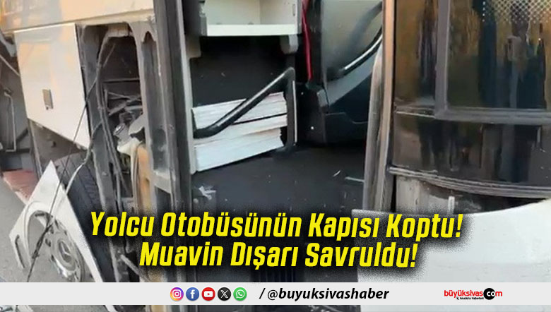 Yolcu Otobüsünün Kapısı Koptu! Muavin Dışarı Savruldu!