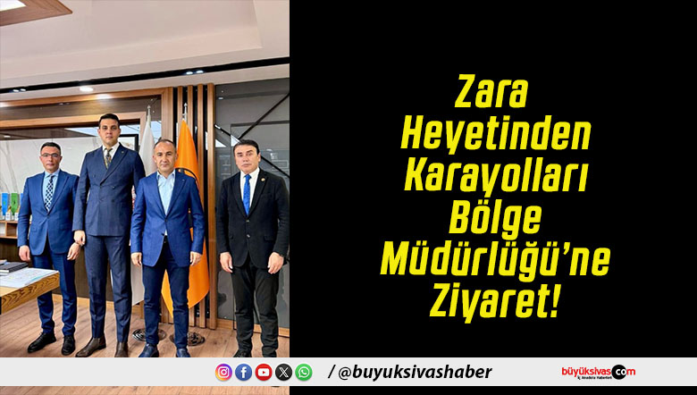 Zara Heyetinden Karayolları Bölge Müdürlüğü’ne Ziyaret!