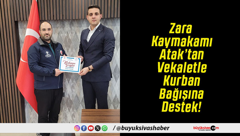 Zara Kaymakamı Atak’tan Vekaletle Kurban Bağışına Destek!