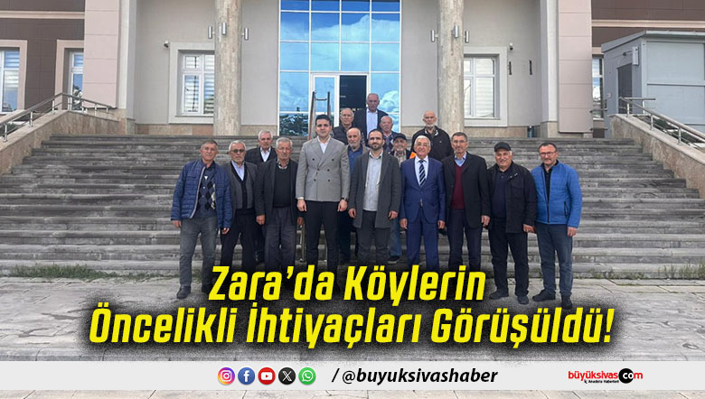 Zara’da Köylerin Öncelikli İhtiyaçları Görüşüldü!