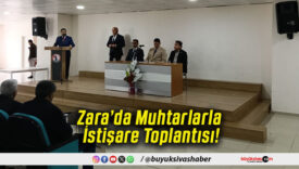 Zara’da Muhtarlarla İstişare Toplantısı!