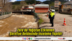 Zara’da Yağıştan Etkilenen Şerefiye Beldesinde İnceleme Yapıldı!