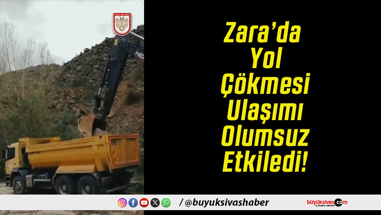 Zara’da Yol Çökmesi Ulaşımı Olumsuz Etkiledi!