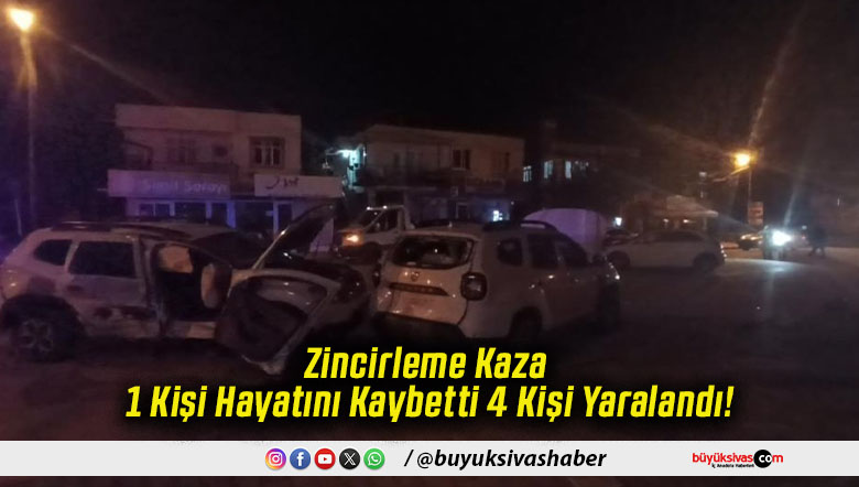 Zincirleme Kaza 1 Kişi Hayatını Kaybetti 4 Kişi Yaralandı!