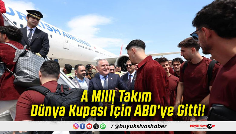 A Milli Takım Dünya Kupası İçin ABD'ye Gitti!