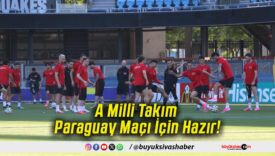A Milli Takım Paraguay Maçı İçin Hazır!