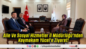 Aile Ve Sosyal Hizmetler İl Müdürlüğü'nden Kaymakam Yücel'e Ziyaret!