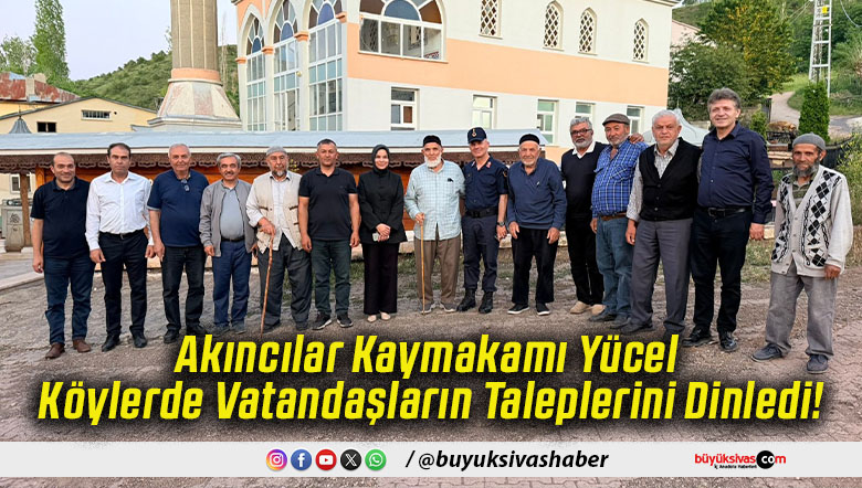 Akıncılar Kaymakamı Yücel Köylerde Vatandaşların Taleplerini Dinledi!
