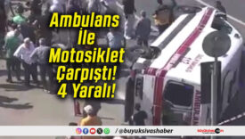 Ambulans İle Motosiklet Çarpıştı! 4 Yaralı!