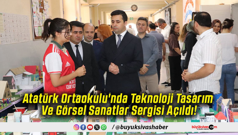 Atatürk Ortaokulu'nda Teknoloji Tasarım Ve Görsel Sanatlar Sergisi Açıldı!