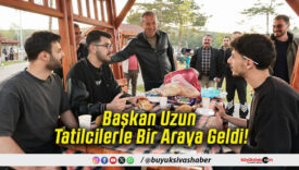 Başkan Uzun Tatilcilerle Bir Araya Geldi!